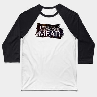 I was told there would be mead Baseball T-Shirt